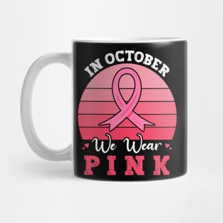 In October We Wear Pink Ribbon Breast Cancer Awareness Mug